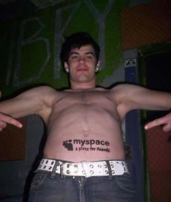 Or a MySpace tattoo? Hah, no one would… oh, wait. A mere few years later, 
